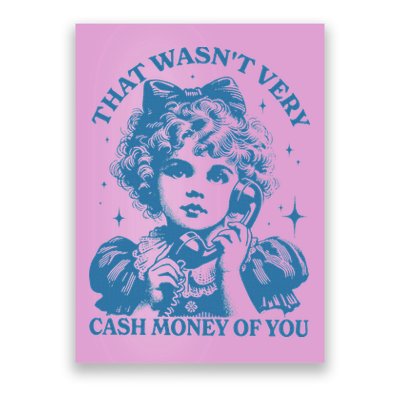 That WasnT Very Cash Money Of You Poster