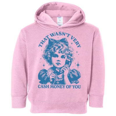 That WasnT Very Cash Money Of You Toddler Hoodie