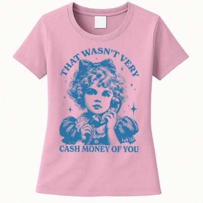 That WasnT Very Cash Money Of You Womens T-Shirt