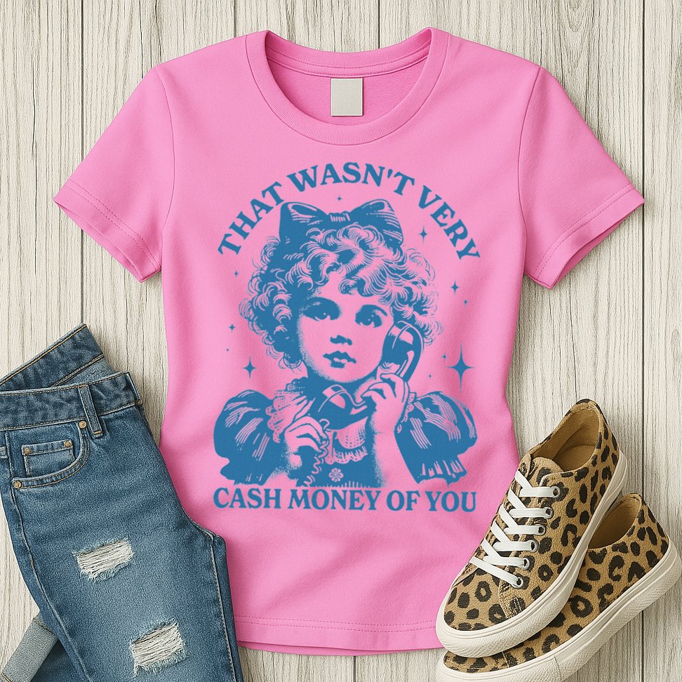 That WasnT Very Cash Money Of You Womens T-Shirt