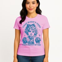 That WasnT Very Cash Money Of You Womens T-Shirt