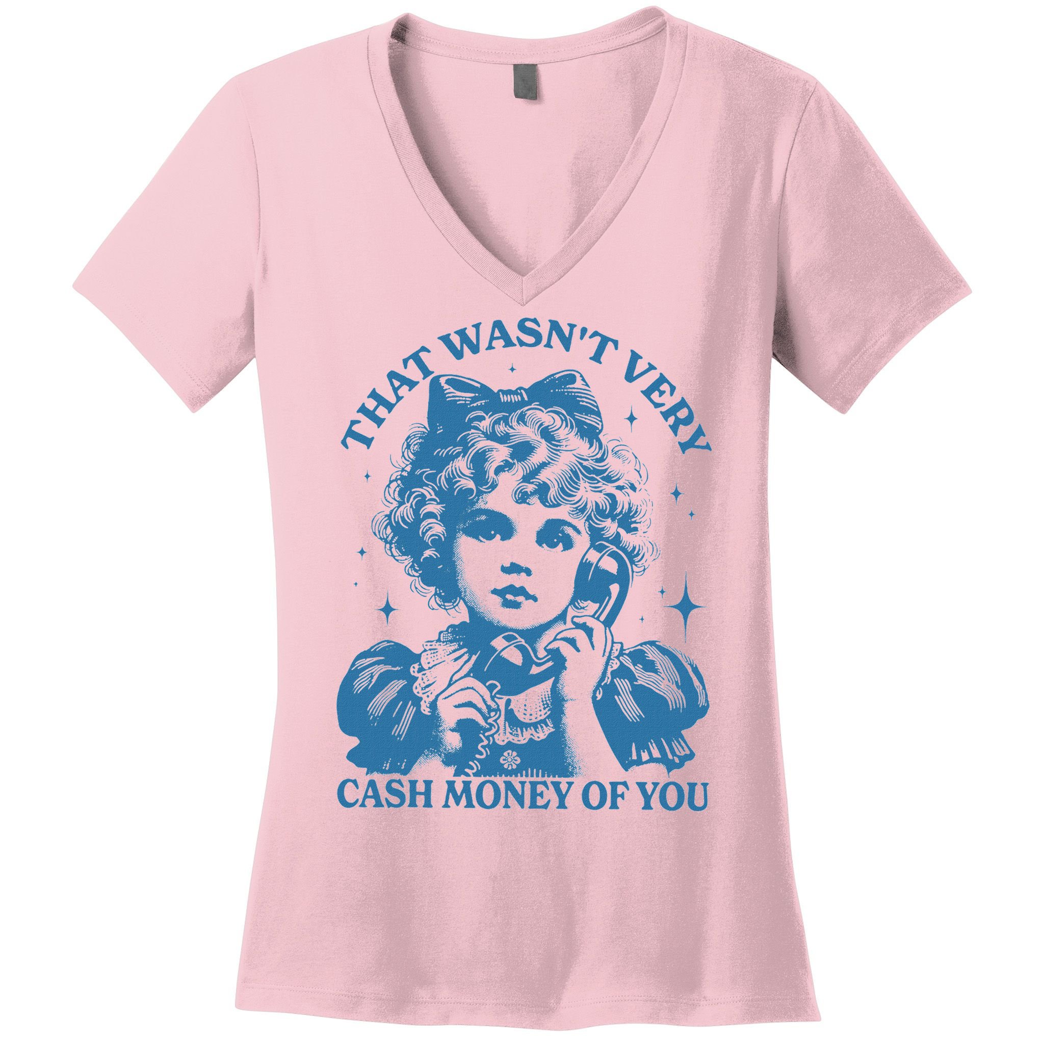 That WasnT Very Cash Money Of You Women's V-Neck T-Shirt