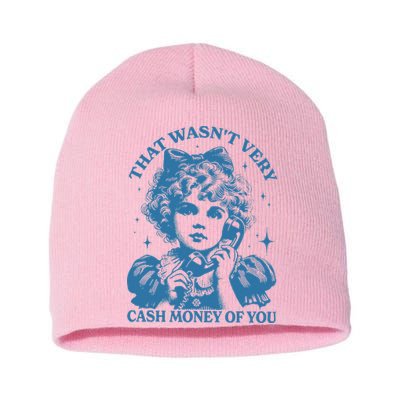 That WasnT Very Cash Money Of You Short Acrylic Beanie