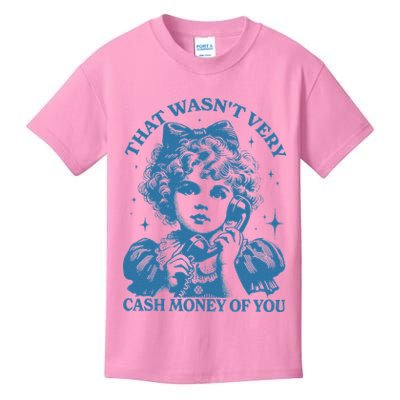 That WasnT Very Cash Money Of You Kids T-Shirt