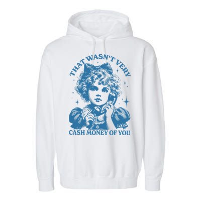 That WasnT Very Cash Money Of You Garment-Dyed Fleece Hoodie