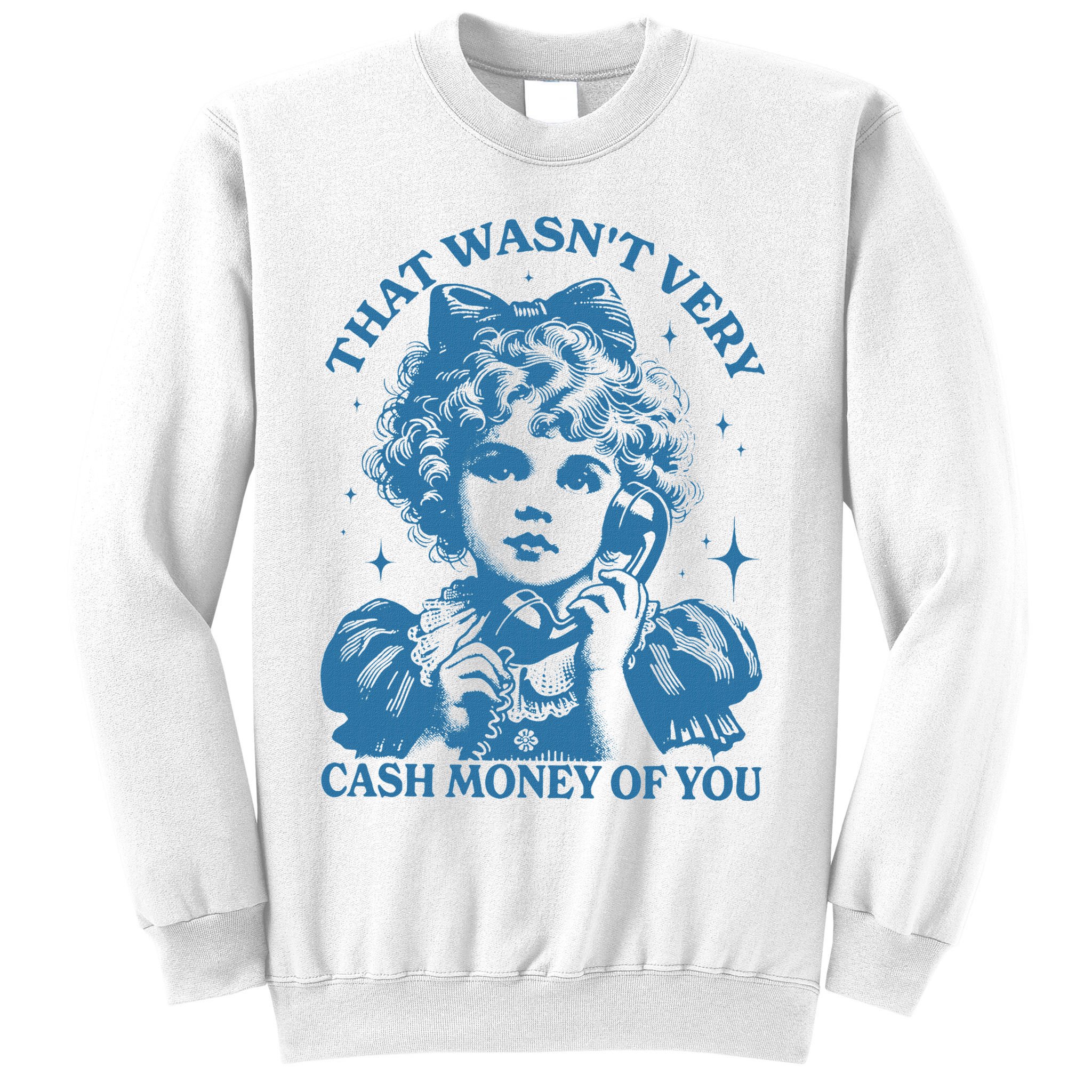 That WasnT Very Cash Money Of You Sweatshirt