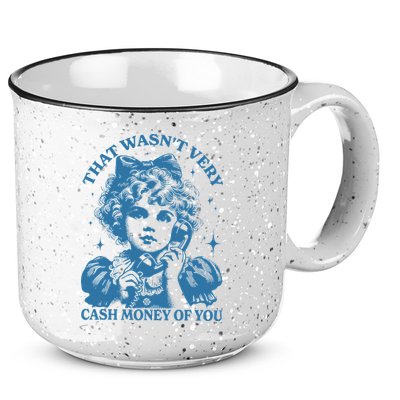 That WasnT Very Cash Money Of You 15oz Campfire Ceramic Mug
