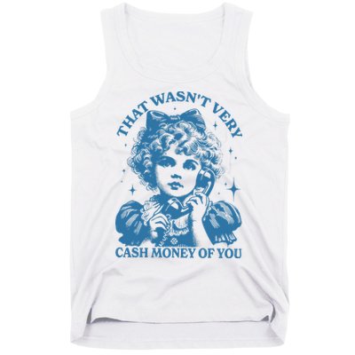 That WasnT Very Cash Money Of You Tank Top