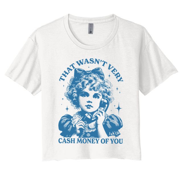 That WasnT Very Cash Money Of You Crop Top