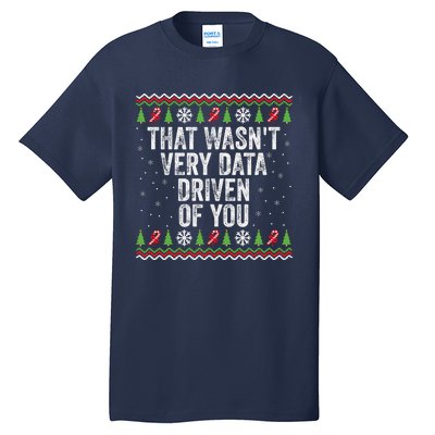 That WasnT Very Data Driven Of You Christmas Xmas Pajamas Tall T-Shirt