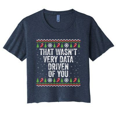 That WasnT Very Data Driven Of You Christmas Xmas Pajamas Women's Crop Top Tee