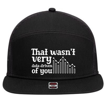 That WasnT Very Datadriven Of You Funny Scientist Analysts 7 Panel Mesh Trucker Snapback Hat