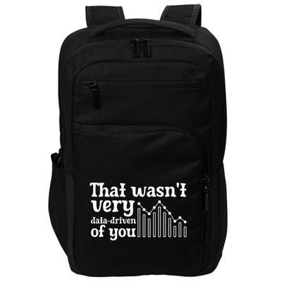 That WasnT Very Datadriven Of You Funny Scientist Analysts Impact Tech Backpack