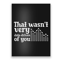 That WasnT Very Datadriven Of You Funny Scientist Analysts Poster