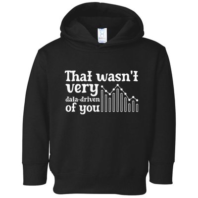 That WasnT Very Datadriven Of You Funny Scientist Analysts Toddler Hoodie