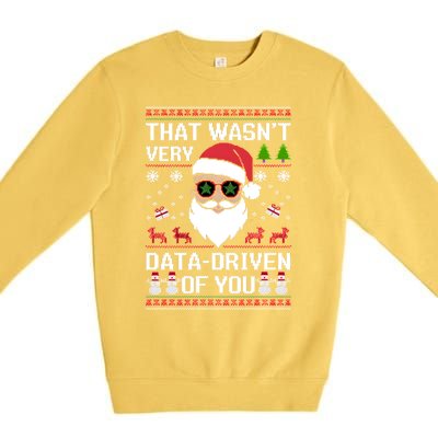 That WasnT Very Data Driven Of You Ugly Christmas Gift Premium Crewneck Sweatshirt