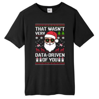 That WasnT Very Data Driven Of You Ugly Christmas Gift Tall Fusion ChromaSoft Performance T-Shirt