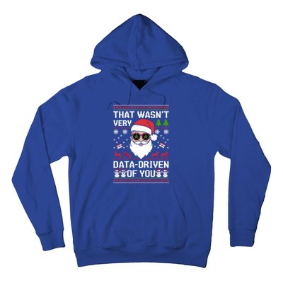 That WasnT Very Data Driven Of You Ugly Christmas Gift Hoodie