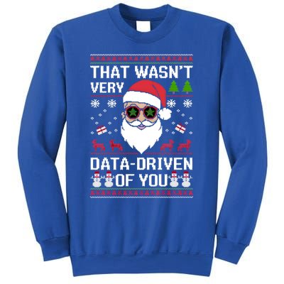 That WasnT Very Data Driven Of You Ugly Christmas Gift Sweatshirt