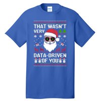 That WasnT Very Data Driven Of You Ugly Christmas Gift Tall T-Shirt