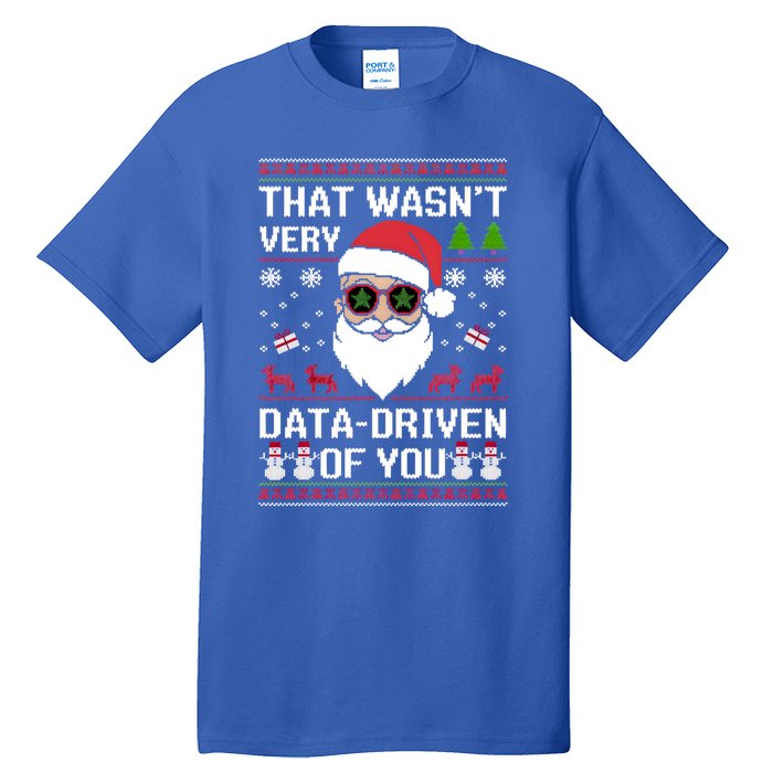 That WasnT Very Data Driven Of You Ugly Christmas Gift Tall T-Shirt