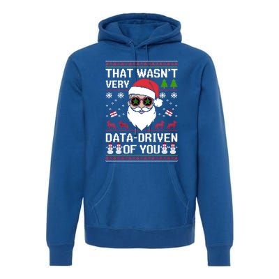 That WasnT Very Data Driven Of You Ugly Christmas Gift Premium Hoodie