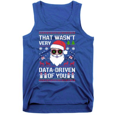 That WasnT Very Data Driven Of You Ugly Christmas Gift Tank Top