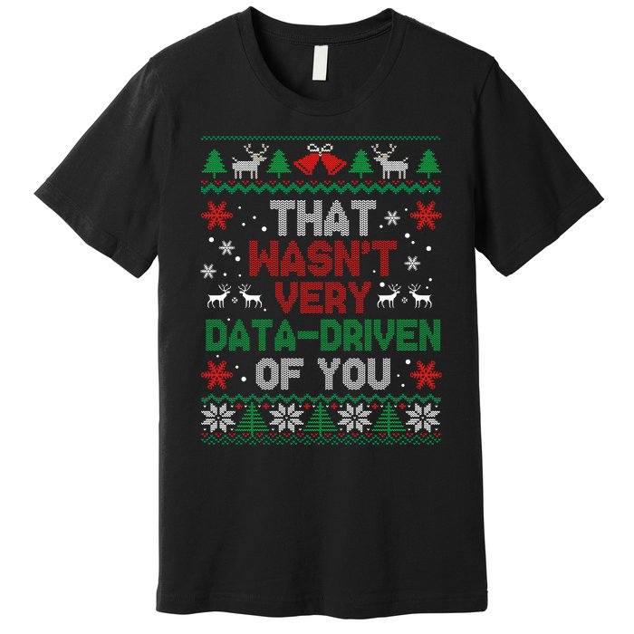 That WasnT Very Data Driven Of You Christmas Xmas Pajamas Premium T-Shirt