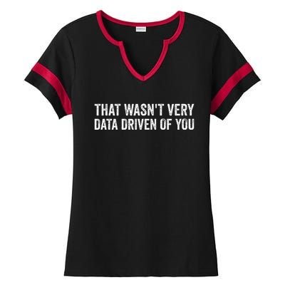 That WasnT Very Data Driven Of You Ladies Halftime Notch Neck Tee