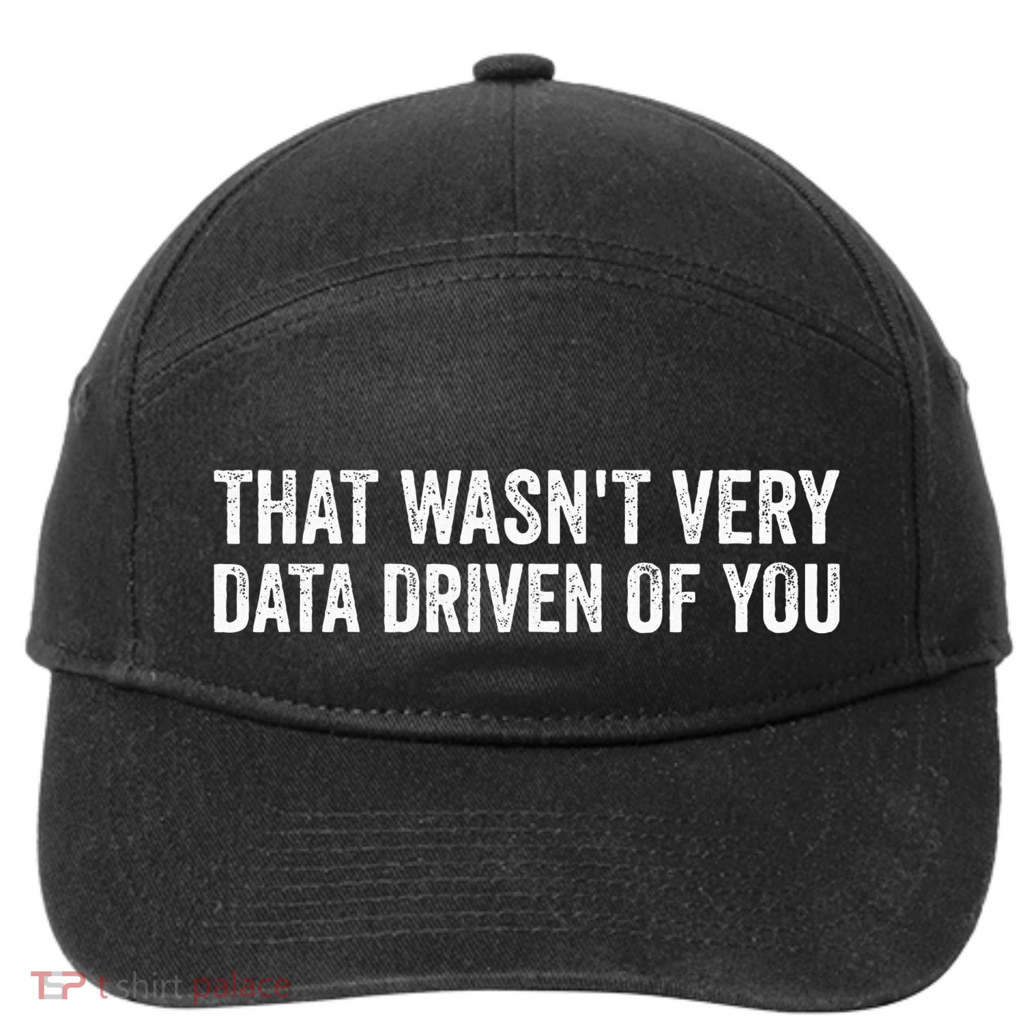 That WasnT Very Data Driven Of You 7-Panel Snapback Hat