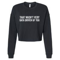 That WasnT Very Data Driven Of You Cropped Pullover Crew