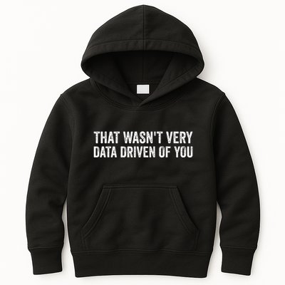 That WasnT Very Data Driven Of You Kids Hoodie
