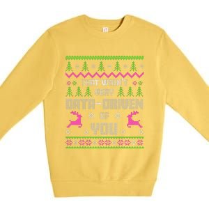 That WasnT Very Data Driven Of You Ugly Sweater Christmas Premium Crewneck Sweatshirt