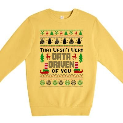 That WasnT Very Data Driven Of You Ugly Sweater Christmas Premium Crewneck Sweatshirt