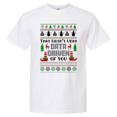 That WasnT Very Data Driven Of You Ugly Sweater Christmas Garment-Dyed Heavyweight T-Shirt