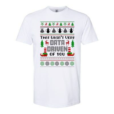 That WasnT Very Data Driven Of You Ugly Sweater Christmas Softstyle CVC T-Shirt