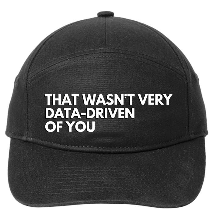That Wasnt Very Data Driven Of You 7-Panel Snapback Hat