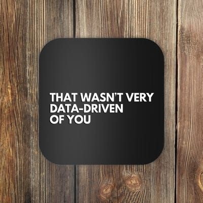 That Wasnt Very Data Driven Of You Coaster