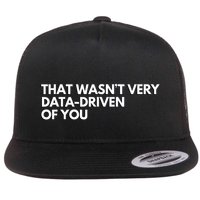 That Wasnt Very Data Driven Of You Flat Bill Trucker Hat