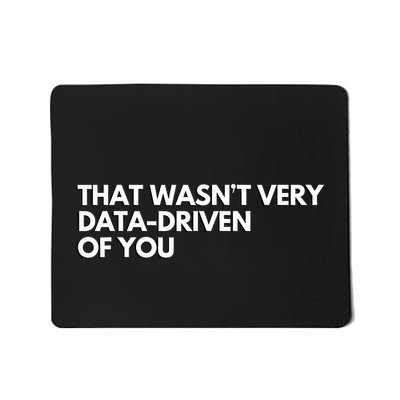 That Wasnt Very Data Driven Of You Mousepad