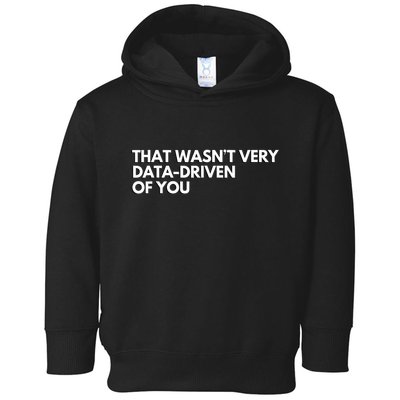 That Wasnt Very Data Driven Of You Toddler Hoodie