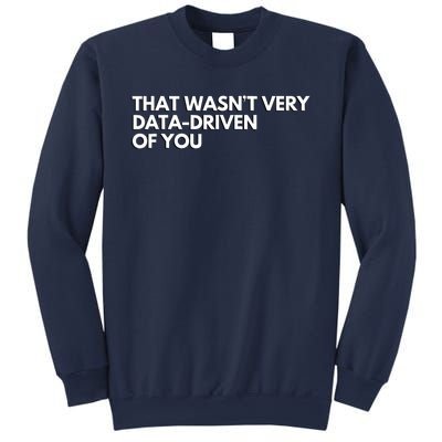 That Wasnt Very Data Driven Of You Sweatshirt