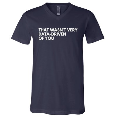 That Wasnt Very Data Driven Of You V-Neck T-Shirt