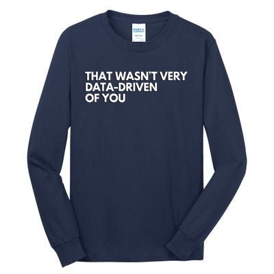 That Wasnt Very Data Driven Of You Tall Long Sleeve T-Shirt