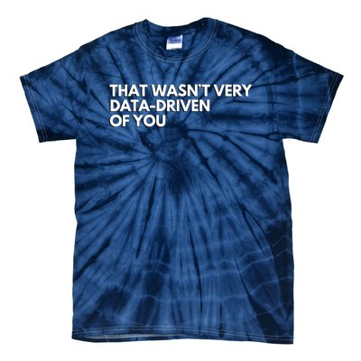 That Wasnt Very Data Driven Of You Tie-Dye T-Shirt