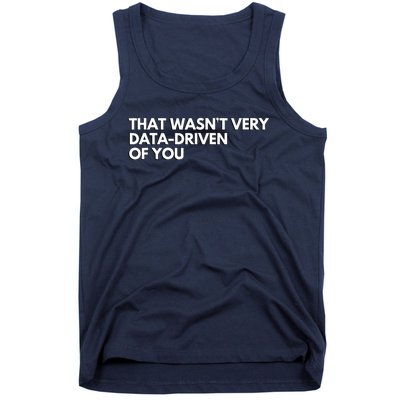 That Wasnt Very Data Driven Of You Tank Top