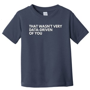 That Wasnt Very Data Driven Of You Toddler T-Shirt