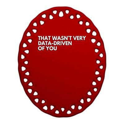 That Wasnt Very Data Driven Of You Ceramic Oval Ornament