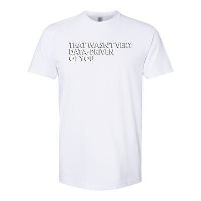 That Wasnt Very Data Driven Of You Softstyle CVC T-Shirt