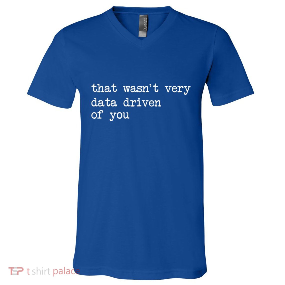 That WasnT Very Data Driven Of You V-Neck T-Shirt